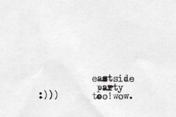 eastside party too!wow. :)))