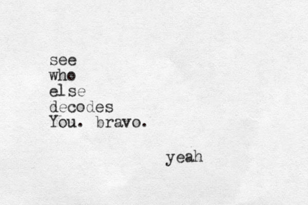 see who else decodes You. bravo. yeah