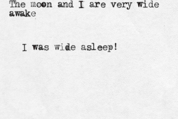 The moon and I are very wide awake I was wide asleep!