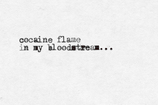 cocaine flame in my bloodstream...