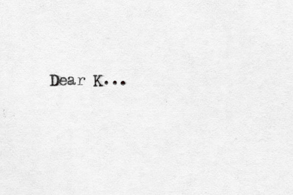 Dear K...