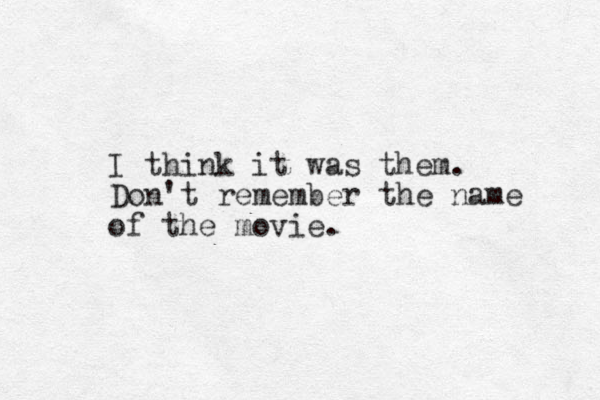 I think it was them. Don't remember the name of the movie. 