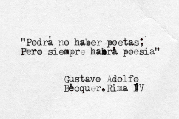 "Podra no haber poetas; Pero siempre han b bra poesia" ' ' Gustavo Adolfo Becquer.Rima l 1 1V ' 