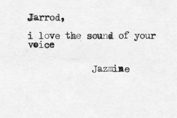 Jarrod, i love the sound of your voice Jazmine