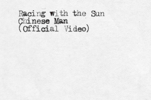 Racing with the Sun Chinese Man (Official Video) 