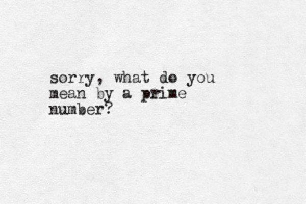 sorry, what do you mean by a prime number?