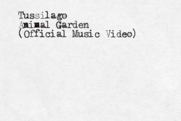 Tussilago Animal Garden (Official Music Video)