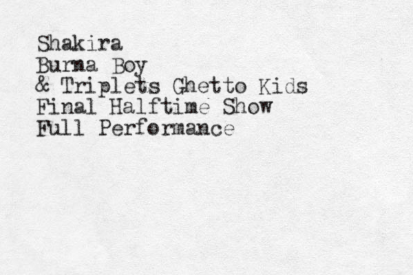 Shakira Burna Boy & Triplets Ghetto Kids Final Halftime Show Full Performance