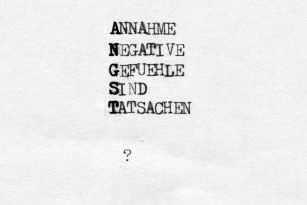 A A ANNAHME N N NEGATIVE G G GEFUEHLE S S SIND T T TATSACHEN ?