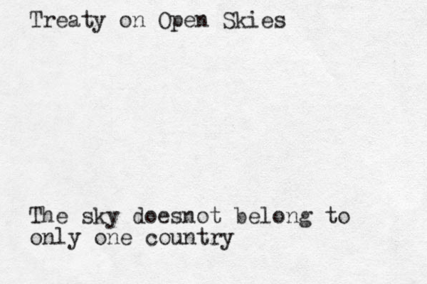 Treaty on Open Skies The sky doesn ot belong to only one country