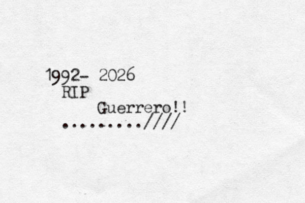 19 92- 2026 RIP Guerrero!! .........////