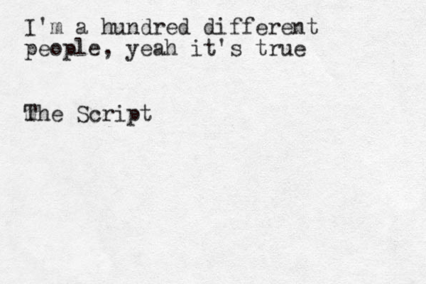 I'm a hundred different people, yeah it's true m The Script