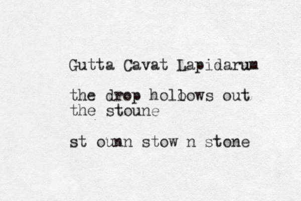 Gutta Cavat Lapidarum u the drop holo lows out the stoune st ounn stow n stone 