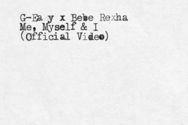 G-Eazy x Bebe Rexha Me, Myself & I (Official Video)