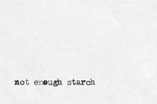 not enough starch
