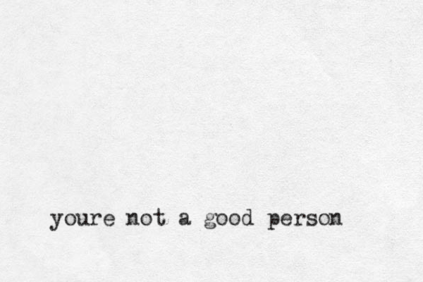 youre not a good person