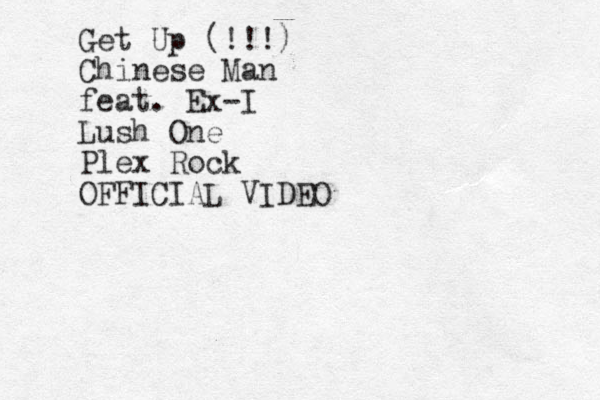 Get Up (!!!) Chinese Man feat. Ex-I Lush One Plex Rock OFFICIAL VIDEO