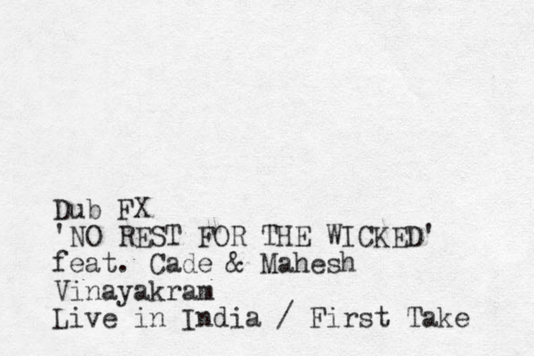 Dub FX 'NO REST FOR THE WICKED' feat. Cade & Mahesh Vinayakram Live in India / First Take 