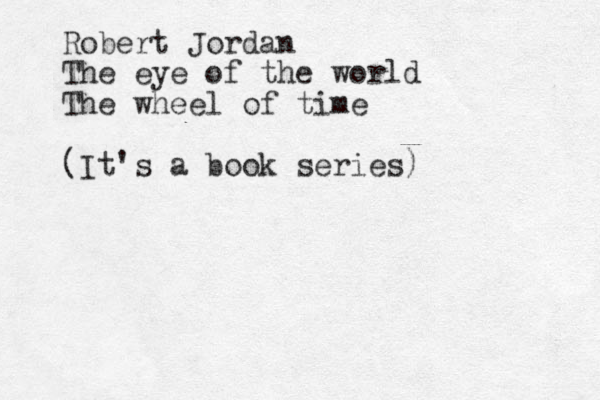 Robert Jordan The eye of the world The wheel of time (It's a book series)