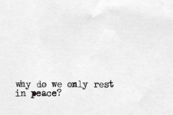 why do we only rest in peace?