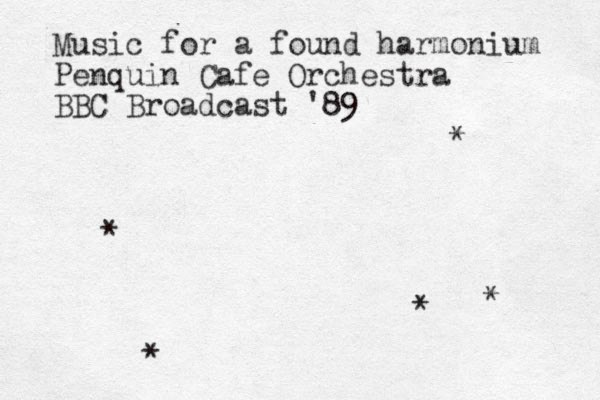 Music for a found harmonium Penquin Cafe Orchestra BBC Broadcast '89 * * * * * 