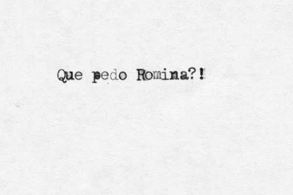 Que pedo Romina?!