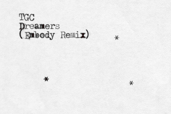 TGC Dreamers (Embody Remix) * * * 