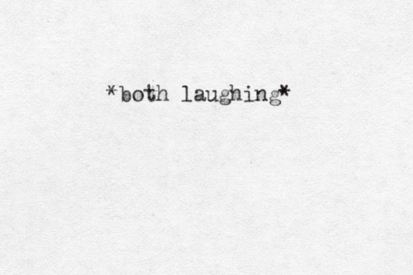 *both laughing* 