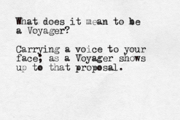 What does it mean to he b a Voyager? Carrying a voice to your face; as a Voyager shows up to that proposal. 