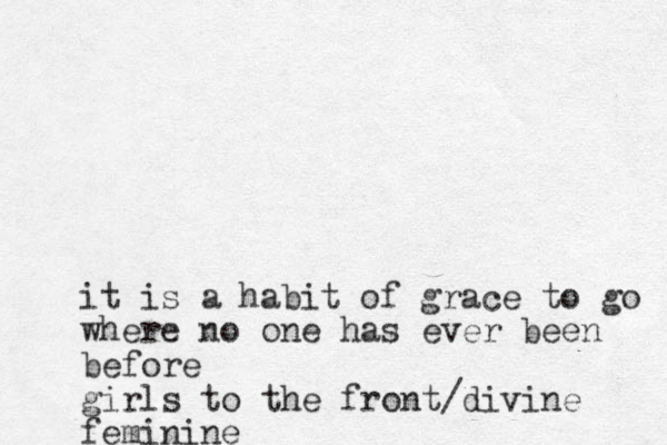 it is a habit of grace to go where no one has ever been before girls to the front/divine feminine