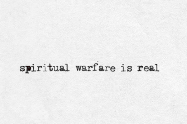 spiritual warfare is real 