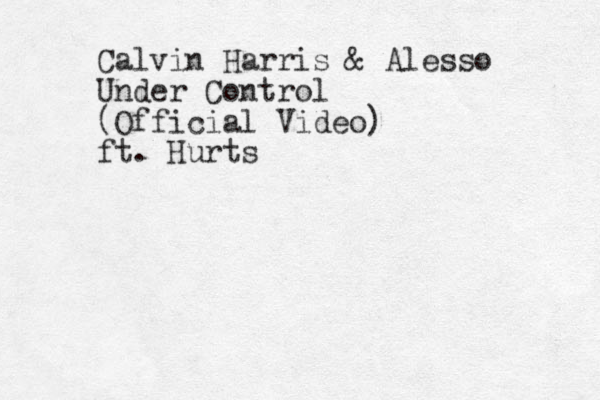 Calvin Harris & Alesso Under Control (Official Video) ft. Hurts