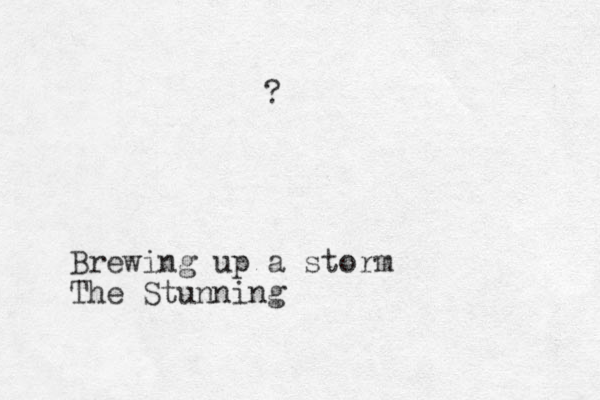 Brewing up a storm The Stunning ?