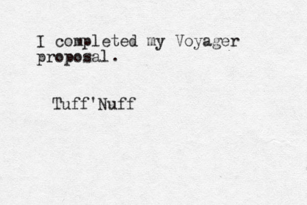 I completed my Voyager proposal . Tuff'Nuff