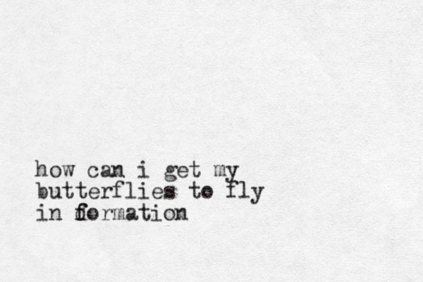 how can i get my butterflies to fly in d f formation