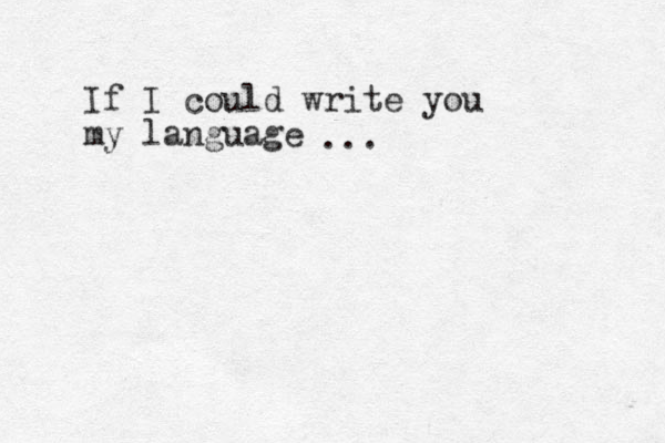 If I could write you my language ... 