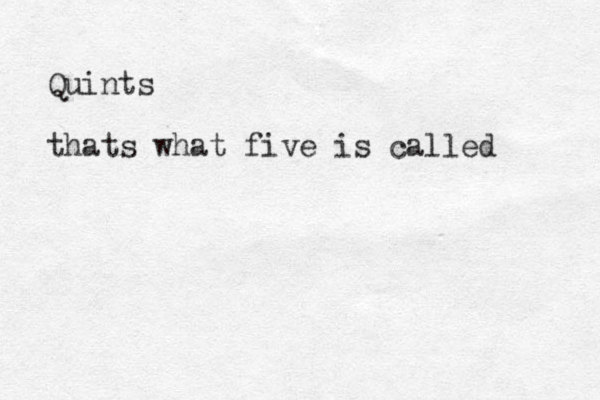 Quints thats what five is called 