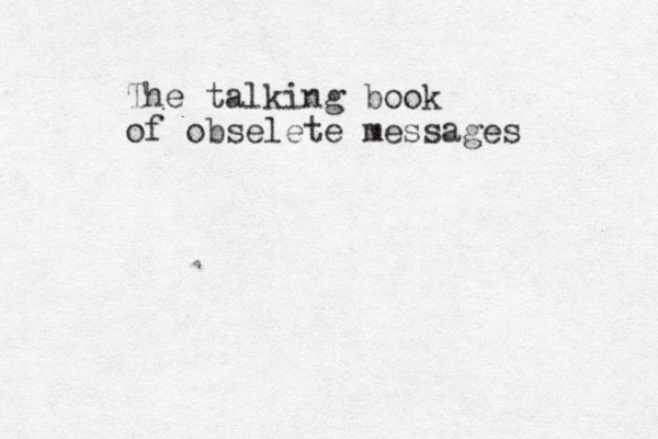 The talking book of obselete messages 
