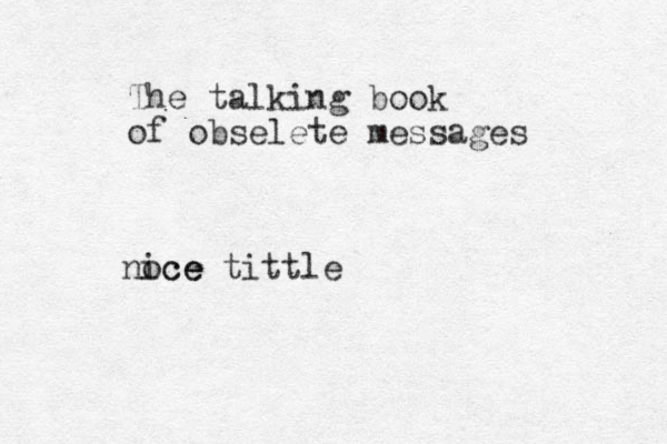 The talking book of obselete messages noce ice tittle