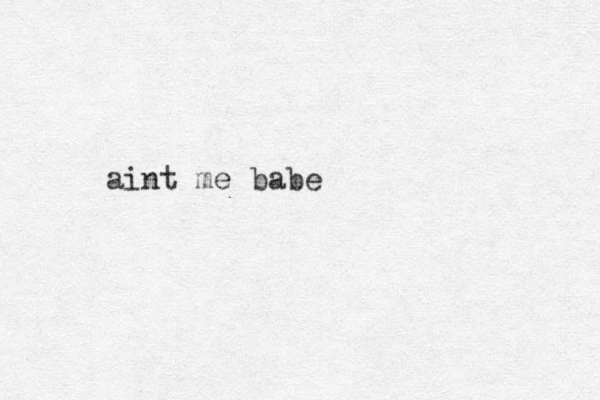 aint me babe