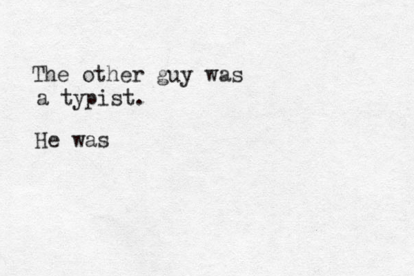 The other guy was a typist. He was 