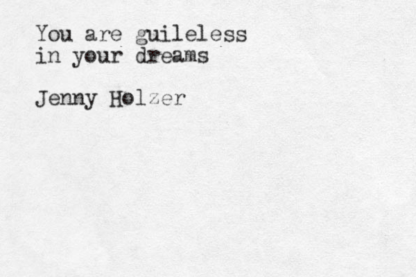 You are guileless in your dreams Jenny Holzer