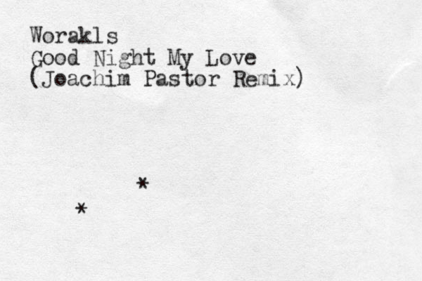 Worakls Good Night My Love (Joachim Pastor Remix) * * 
