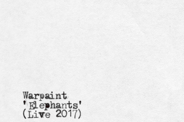 Warpaint 'Elephants' (Live 2017)