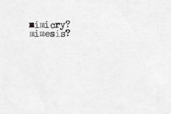 mimicry? mimesis?