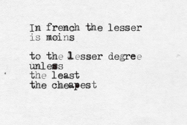 In french the lesser is moins to the lesser degree unless the least the cheapest 