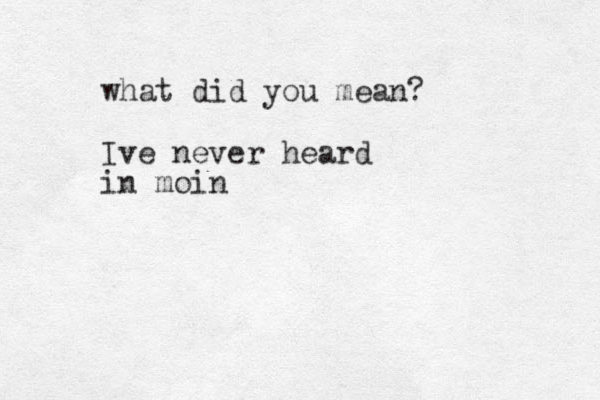 what did you mean? Iv e never heard in moin