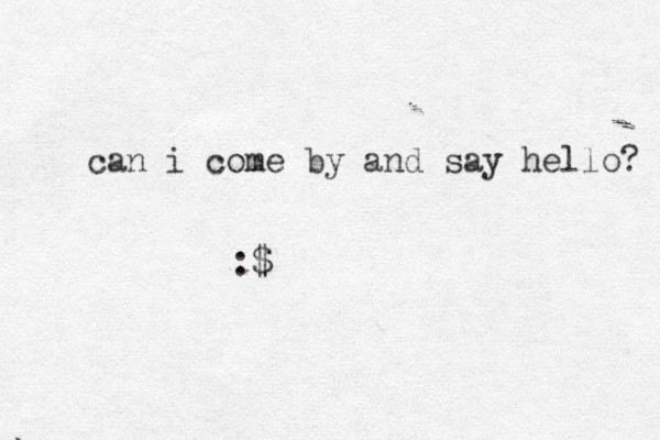 can i come by and say hello? :$