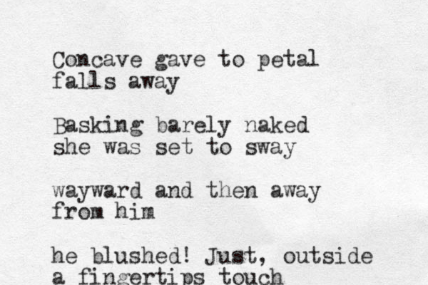 Concave gave to petal falls away Basking barely naked she was set to sway wayward and then away from him he blushed! Just, outside a fingertips touch