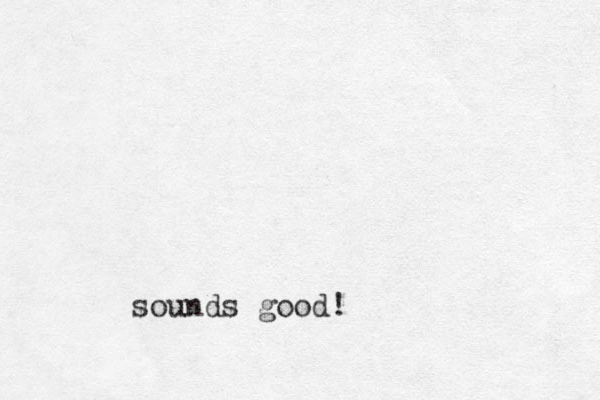 sounds good!